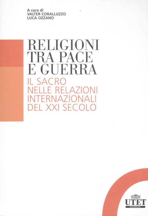 Religioni tra pace e guerra. Il sacro nelle relazioni internazionali del XXI secolo