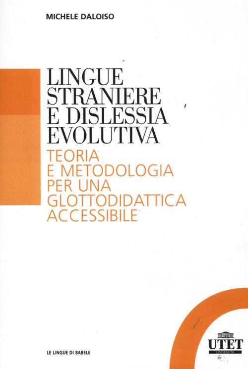 Lingue straniere e dislessia evolutiva. Teoria e metodologia per una glottodidattica accessibile