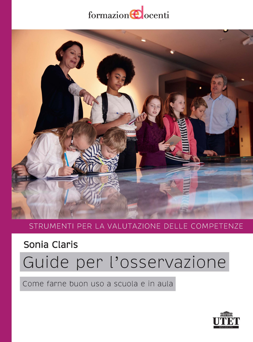 Guide per l'osservazione. Come farne buono uso a scuola e in aula. Strumenti per la valutazione delle competenze