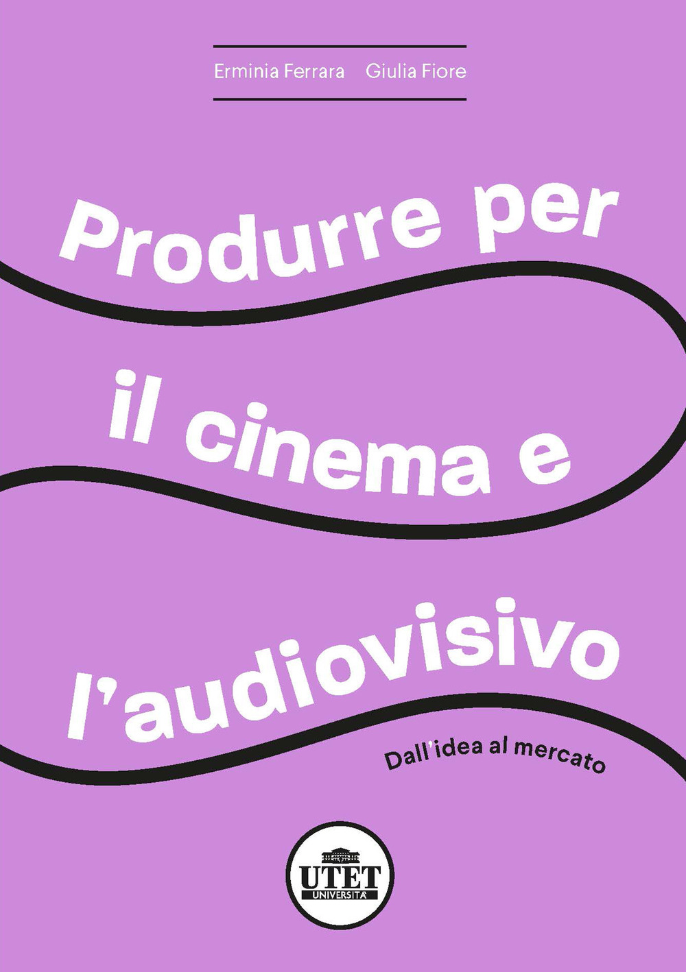 Produrre per il cinema e per l'audiovisivo. Dall'idea al mercato