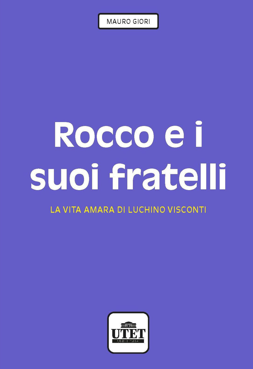 Rocco e i suoi fratelli. La vita amara di Luchino Visconti