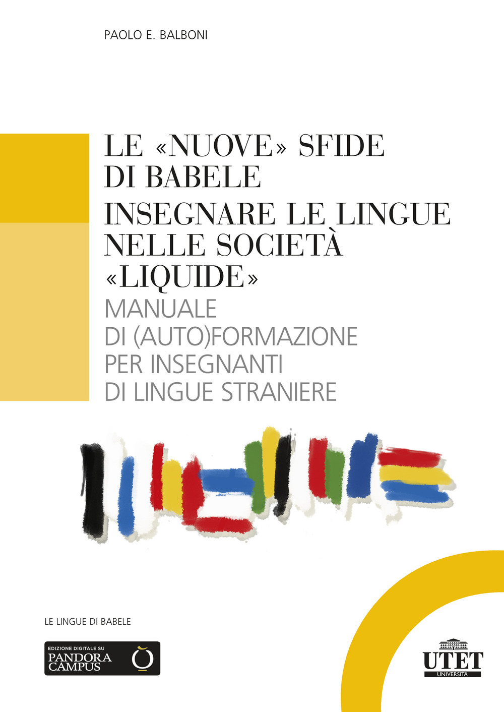 Le «nuove» sfide di Babele. Insegnare le lingue nelle società «liquide». Manuale di (auto)formazione per insegnanti di lingue straniere