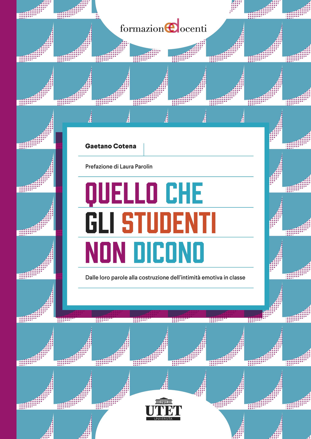 Quello che gli studenti non dicono. Dalle loro parole alla costruzione dell'intimità emotiva in classe