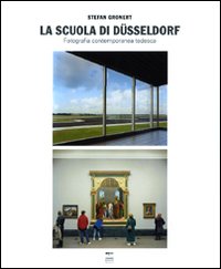 La Scuola di Dusseldorf. Fotografia contemporanea tedesca. Ediz. illustrata