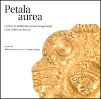 Petala Aurea. Lamine di ambito bizantino e longobardo della collezione Rovati. Ediz. illustrata