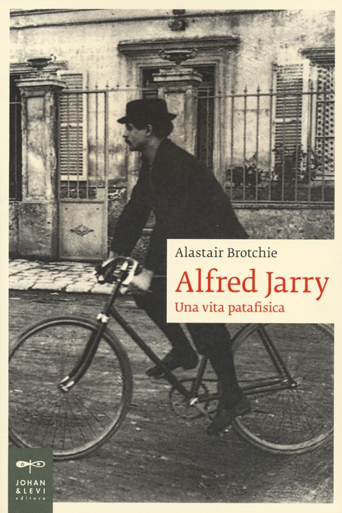 Alfred Jarry. Una vita patafisica