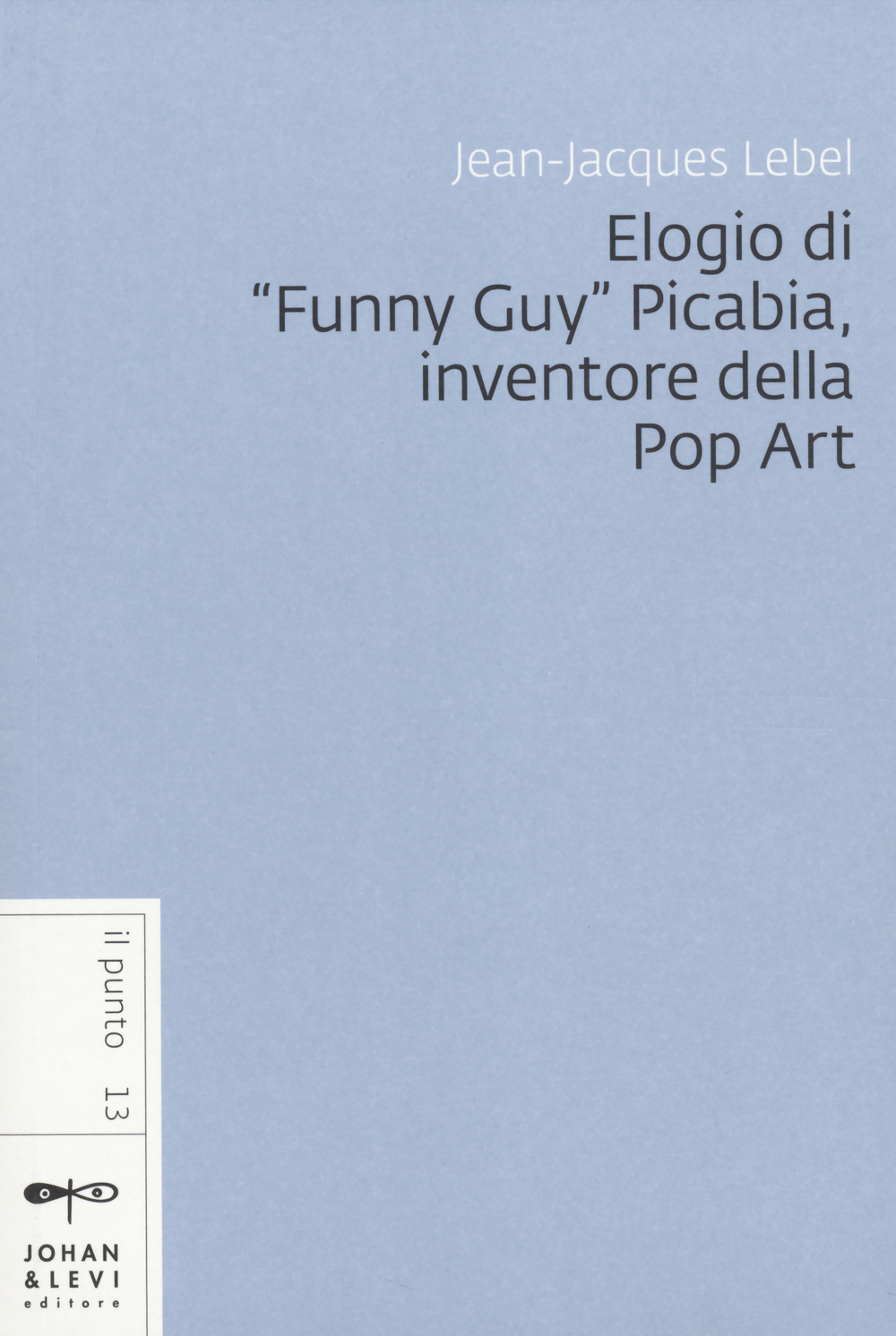 Elogio di «Funny Guy» Picabia, inventore della pop art