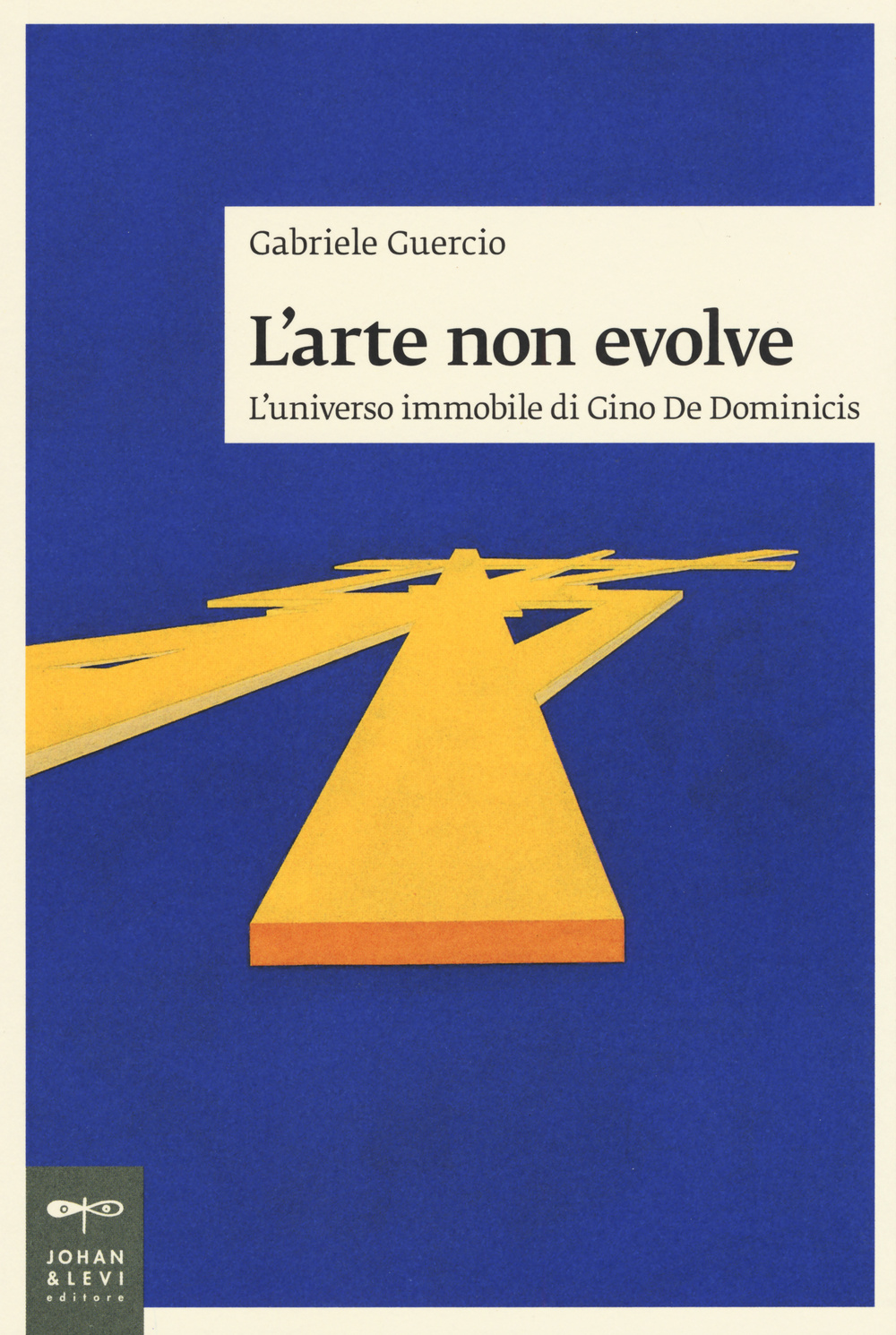 L'arte non evolve. L'universo immobile di Gino De Dominicis. Ediz. illustrata