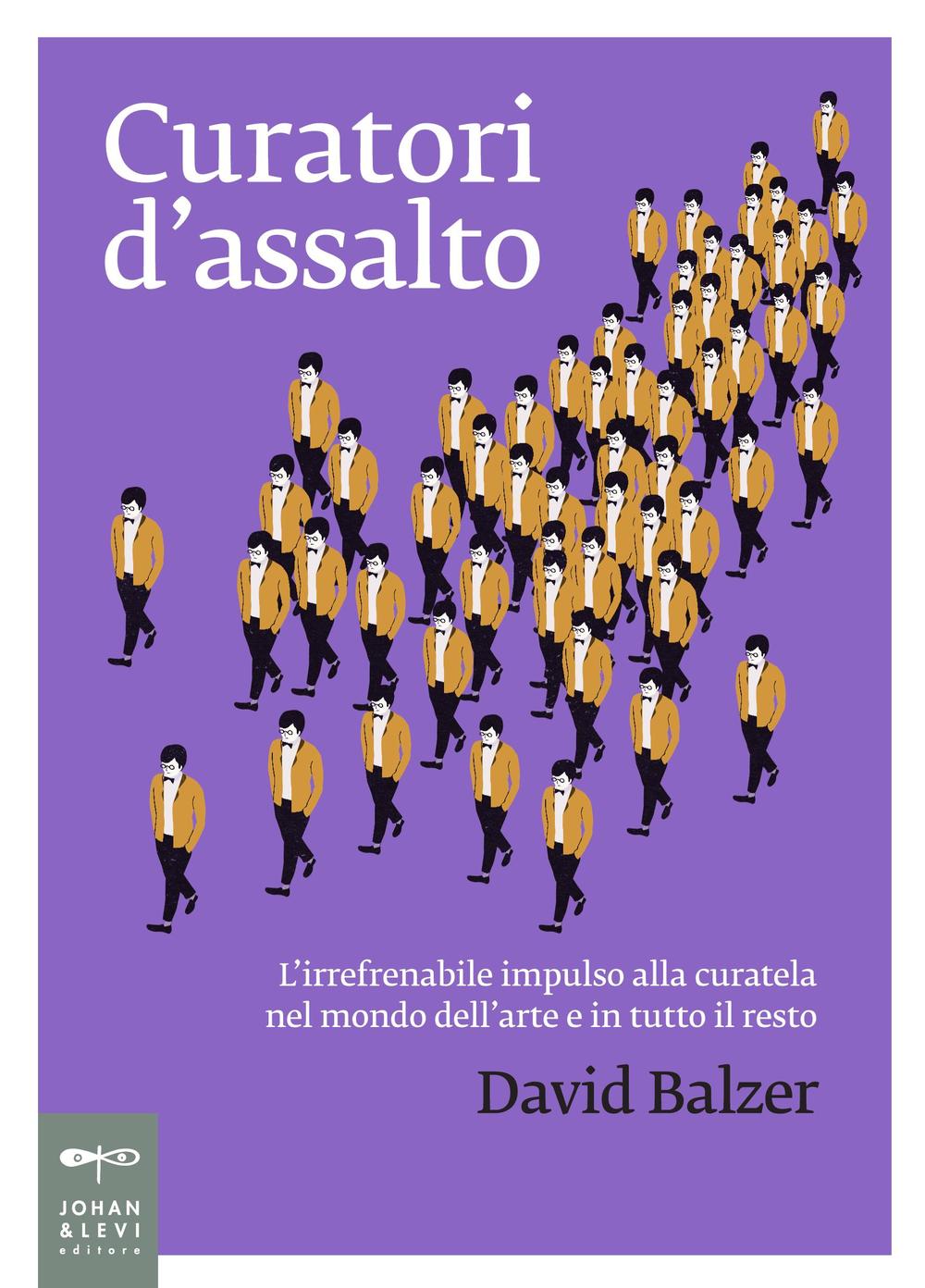 Curatori d'assalto. L'irrefrenabile impulso alla curatela nel mondo dell'arte e in tutto il resto