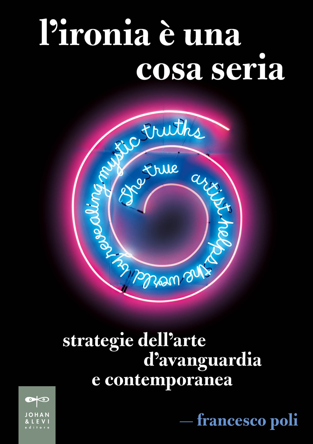 L'ironia è una cosa seria. Strategie dell'arte d'avanguardia e contemporanea