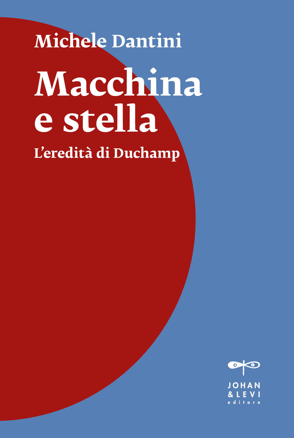 Macchina e stella. Tre studi su arte, storia dell'arte e clandestinità: Duchamp, Johns, Boetti. Nuova ediz.