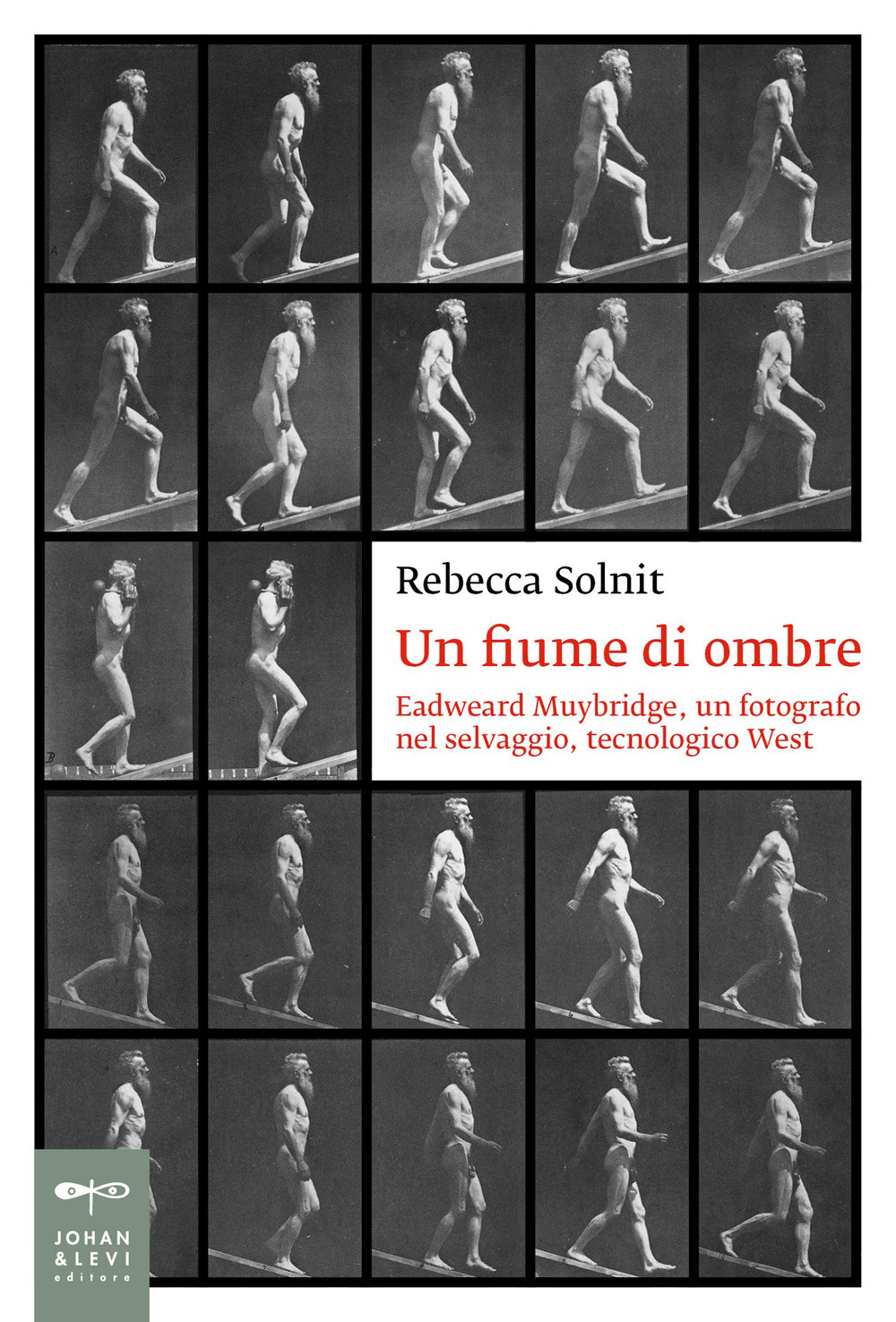 Un fiume di ombre. Eadweard Muybridge e il selvaggio tecnologico West