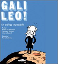 Galileo! Un dialogo impossibile. Ediz. illustrata