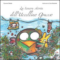 La tenera storia dell'uccellino grasso. Ediz. illustrata