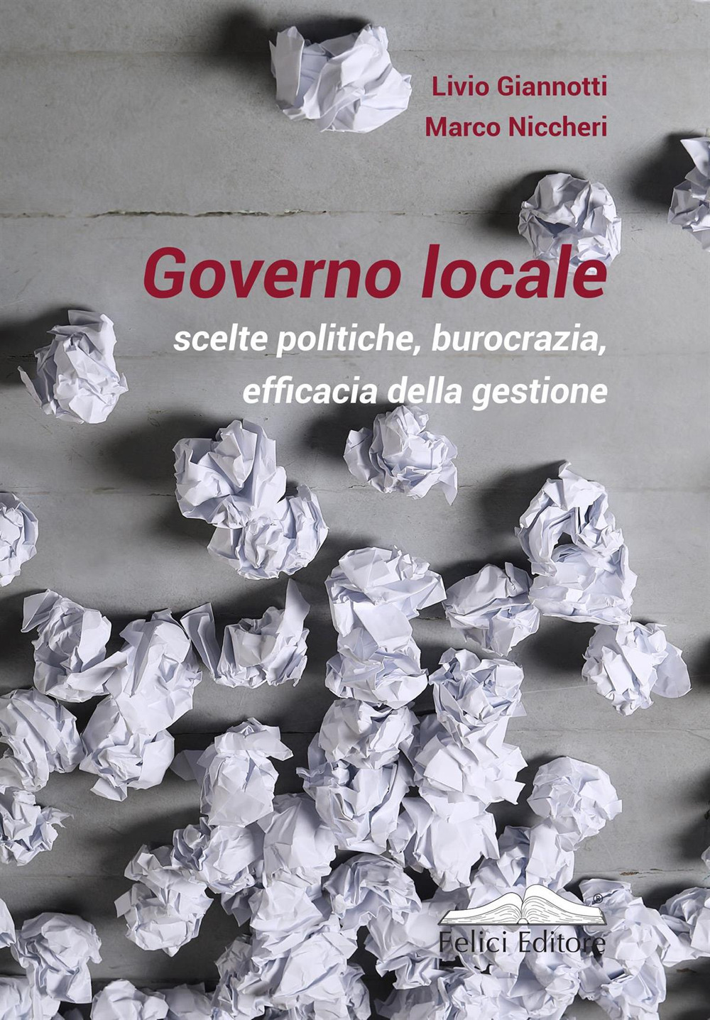 Governo locale. Scelte politiche, burocrazia, efficacia della gestione