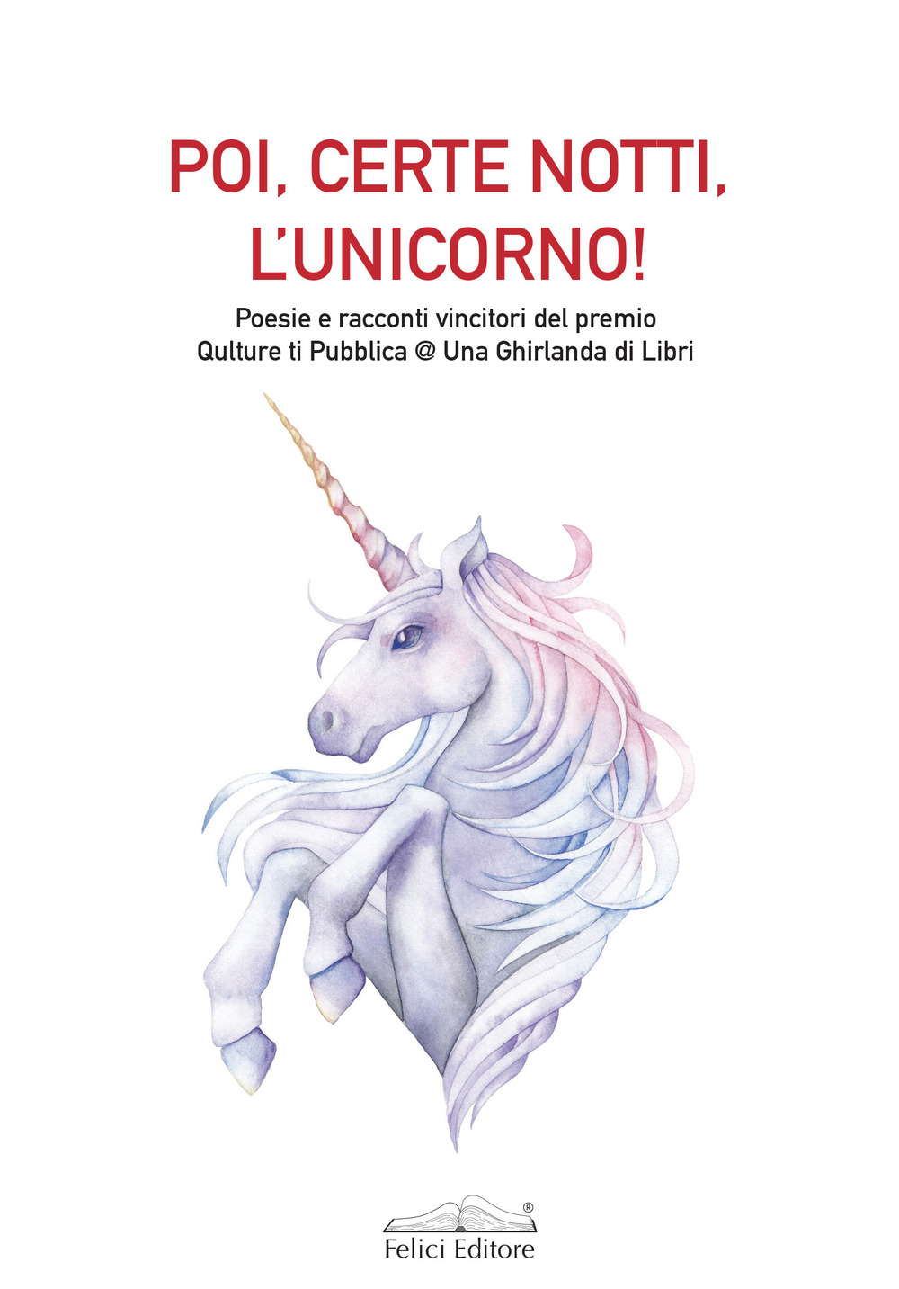 Poi, certe notti, l'unicorno! Poesie e racconti vincitori del premio Qulture ti Pubblica @ Una Ghirlanda di Libri