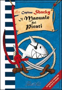 Capitan Sharky. Il manuale dei pirati. Ediz. illustrata