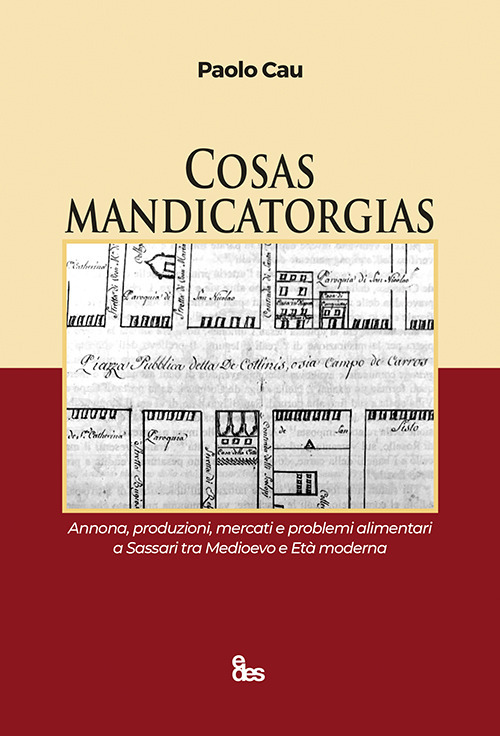 Cosas mandicatorgias. Annona, produzioni, mercati e problemi alimentari a Sassari tra Medioevo e Età Moderna