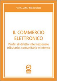 Il commercio elettronico. Profili di diritto internazionale tributario, comunitario e interno