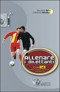 Allenare i dilettanti. Con 14 esercitazioni tattiche integrative nuove