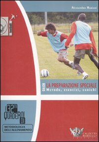 Calcio. La preparazione speciale. Metodo, esercizi, carichi. Ediz. illustrata