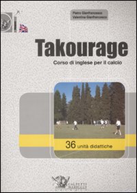 Takourage. Corso di inglese per il calcio. 36 unità didattiche. Ediz. illustrata. Con CD-ROM