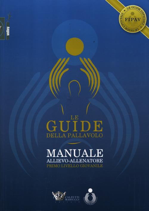 Le guide della pallavolo. Manuale allievo-allenatore. Primo livello giovanile. Ediz. illustrata. Con CD-ROM