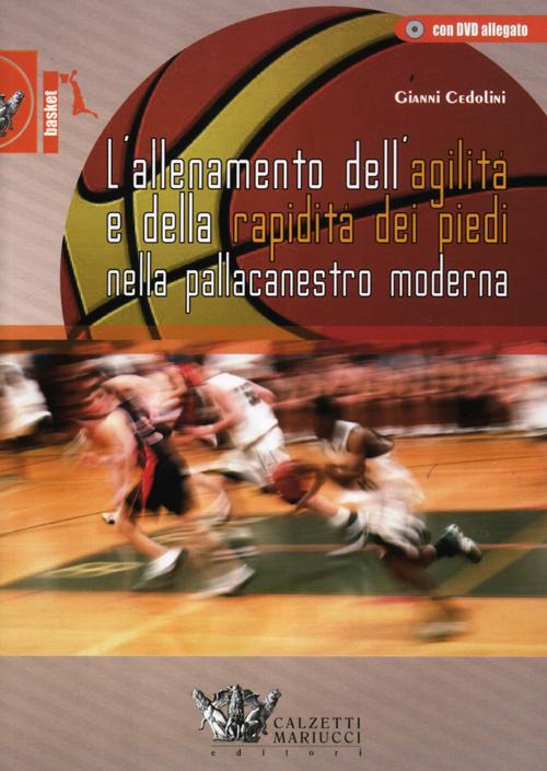 L'allenamento dell'agilità e della rapidità dei piedi nella pallacanestro moderna. Ediz. illustrata. Con CD-ROM