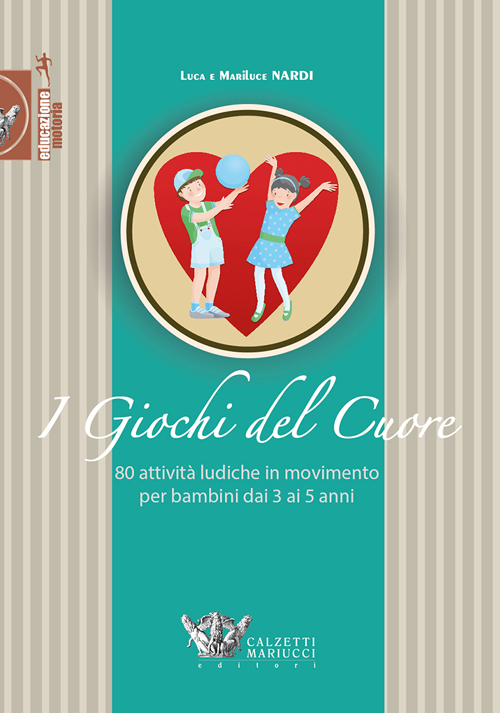 Giochi del cuore. 80 attività ludiche in movimento per bambini da 3 a 5 anni