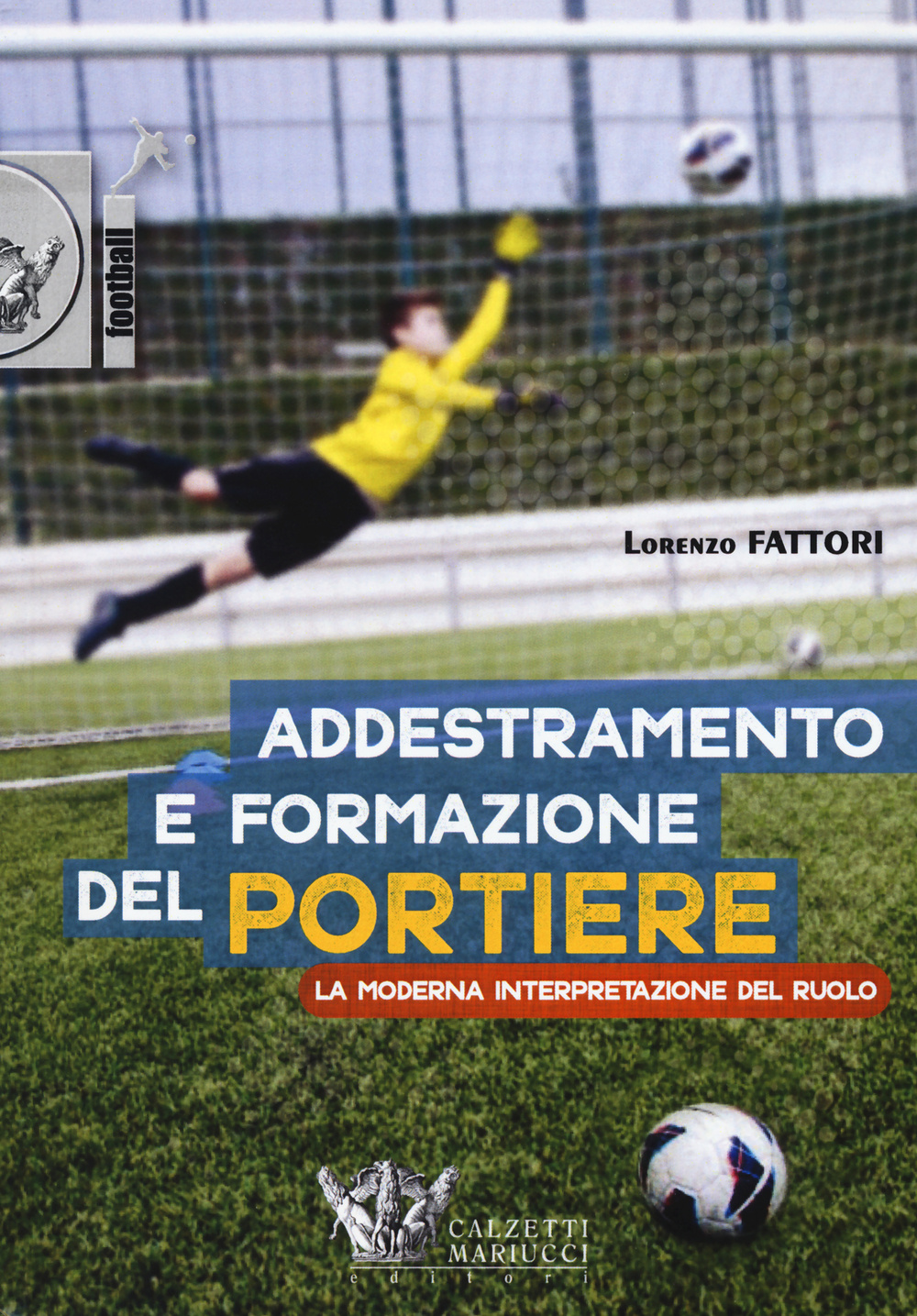 Addestramento e formazione del portiere. La moderna interpretazione del ruolo. Con DVD