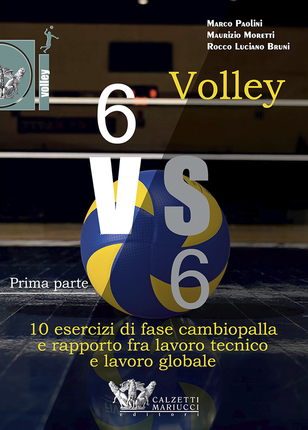 Volley 6 vs 6. Con DVD video. Vol. 1: Prima parte. 10 esercizi di fase cambiopalla e rapporto fra lavoro tecnico e lavoro globale