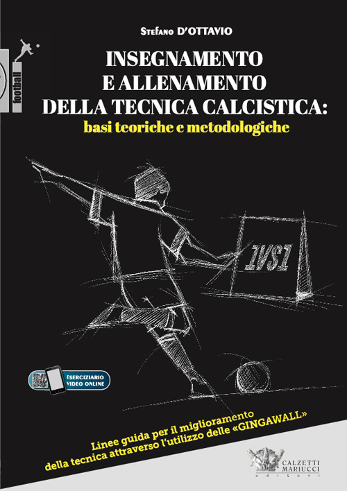 Insegnamento e allenamento della tecnica calcistica: basi teoriche e metodologiche. Linee guida per il miglioramento della tecnica attraverso l'utilizzo delle «gingawall». Con Video