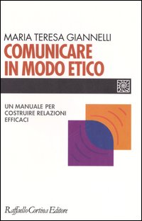 Comunicare in modo etico. Un manuale per costruire relazioni efficaci