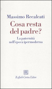 Cosa resta del padre? La paternità nell'epoca ipermoderna