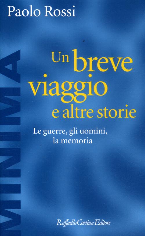 Un breve viaggio e altre storie. Le guerre, gli uomini, la memoria