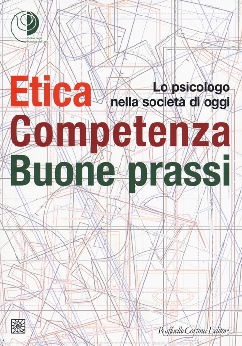 Etica, competenza, buone prassi. Lo psicologo nella società di oggi