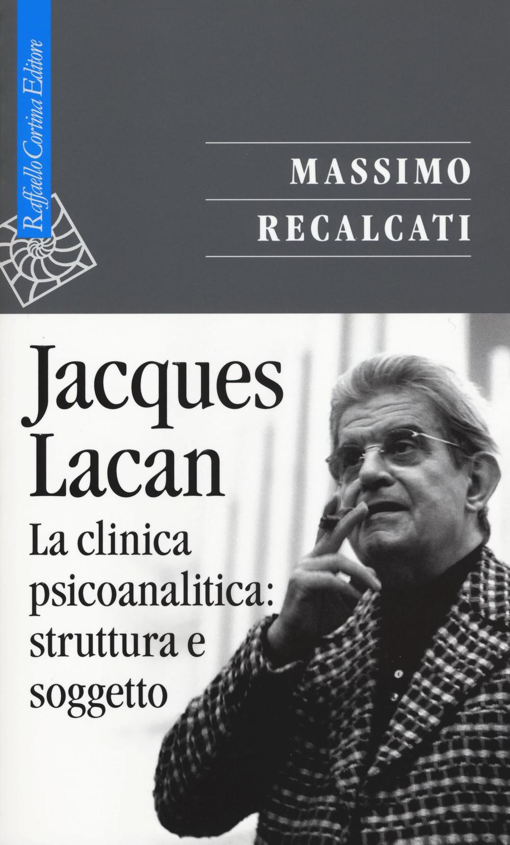 Jacques Lacan. Vol. 2: La clinica psicoanalitica: struttura e soggetto