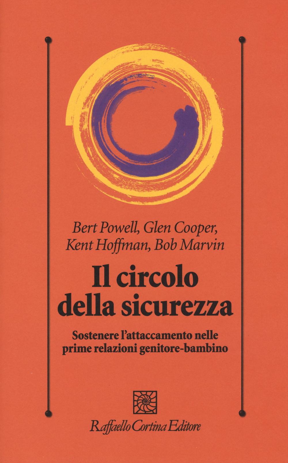 Il circolo della sicurezza. Sostenere l'attaccamento nelle prime relazioni genitore-bambino