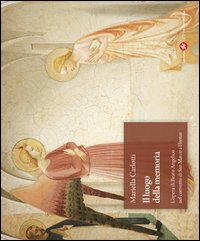 Il luogo della memoria. L'opera di Beato Angelico nel convento di San Marco a Firenze. Ediz. illustrata