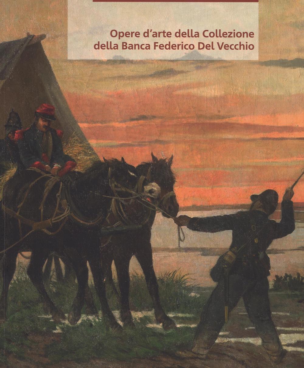 Opere d'arte della collezione della Banca Federico Del Vecchio. Ediz. a colori