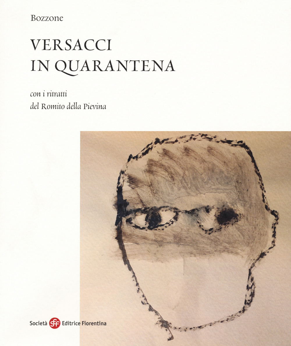 Versacci in quarantena. Con i ritratti del Romito della Pievina