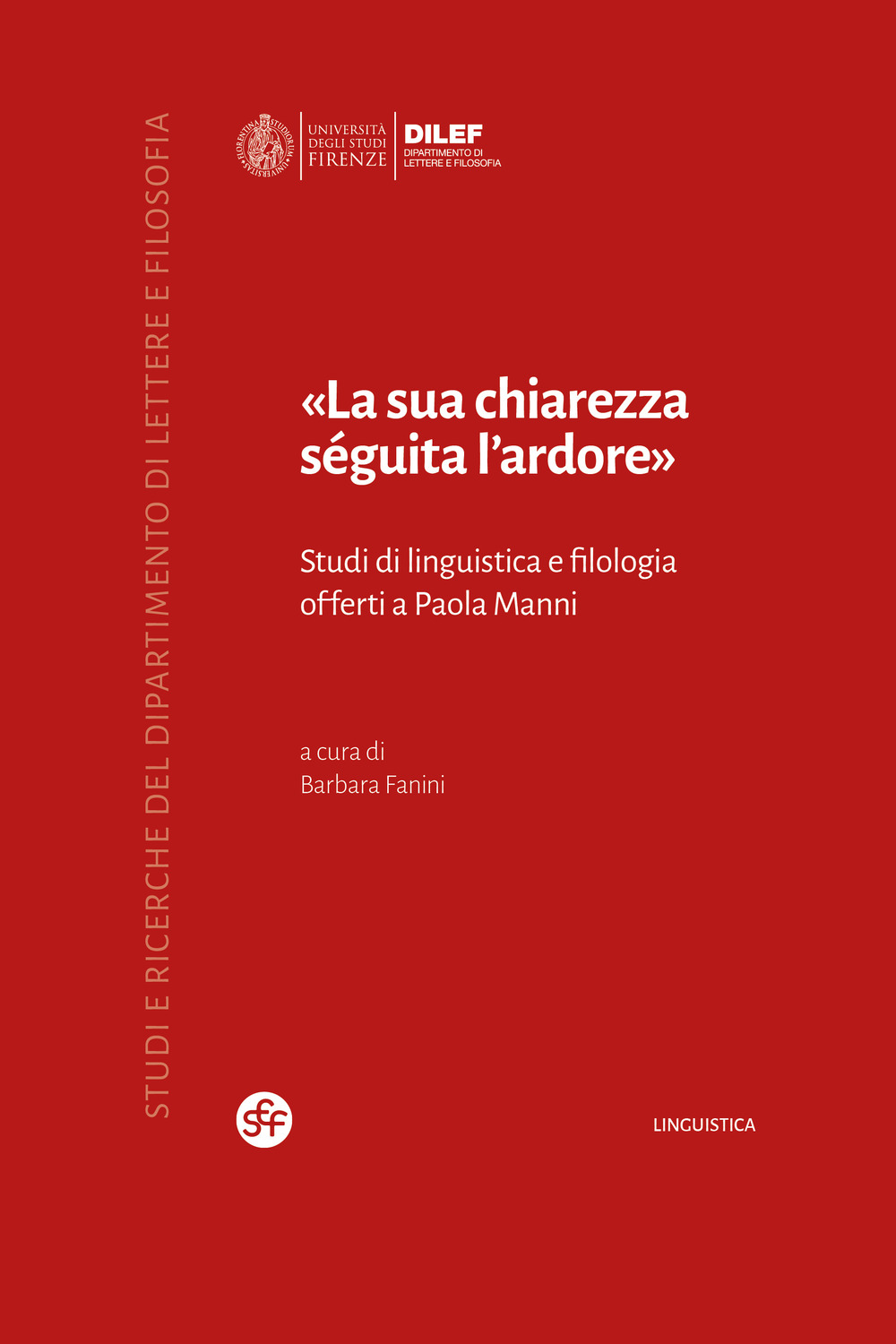 «La sua chiarezza séguita l'ardore». Studi di linguistica e filologia offerti a Paola Manni