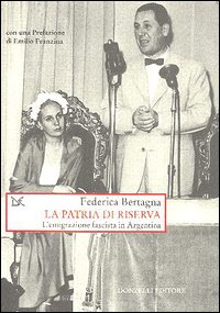 La patria di riserva. L'emigrazione fascista in Argentina