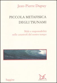 Piccola metafisica degli tsunami. Male e responsabilità nelle catastrofi del nostro tempo