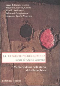 L'ossessione del nemico. Memorie divise nella storia della Repubblica