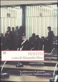 Pentiti. I collaboratori di giustizia, le istituzioni, l'opinione pubblica