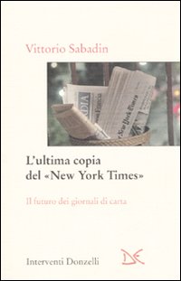 L'ultima copia del «New York Times». Il futuro dei giornali di carta