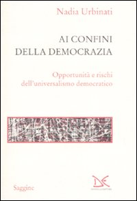 Ai confini della democrazia. Opportunità e rischi dell'universalismo democratico