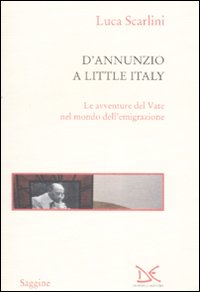 D'Annunzio a Little Italy. Le avventure del Vate nel mondo dell'emigrazione