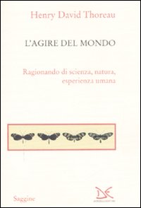 L'agire del mondo. Ragionando di scienza, natura, esperienza umana